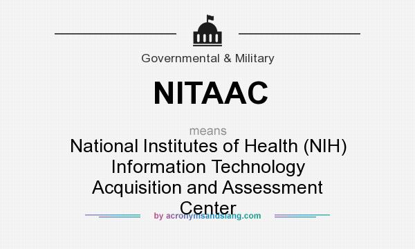 What does NITAAC mean? It stands for National Institutes of Health (NIH) Information Technology Acquisition and Assessment Center