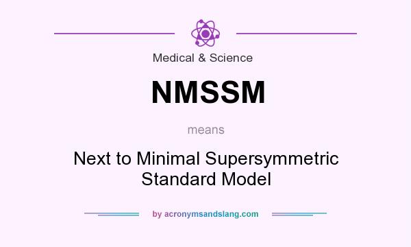 What does NMSSM mean? It stands for Next to Minimal Supersymmetric Standard Model