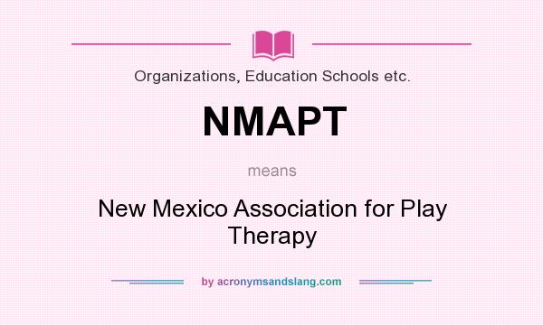 What does NMAPT mean? It stands for New Mexico Association for Play Therapy