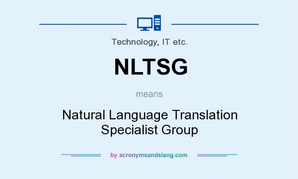 What does NLTSG mean? It stands for Natural Language Translation Specialist Group