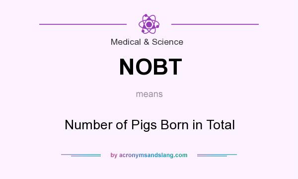 What does NOBT mean? It stands for Number of Pigs Born in Total