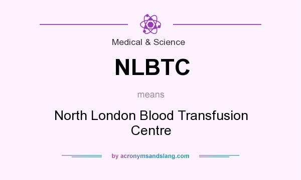 What does NLBTC mean? It stands for North London Blood Transfusion Centre