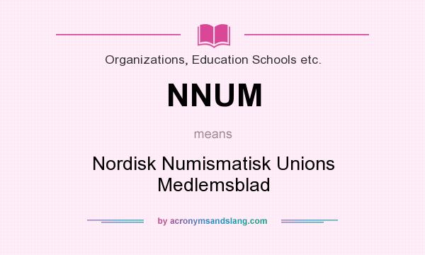 What does NNUM mean? It stands for Nordisk Numismatisk Unions Medlemsblad