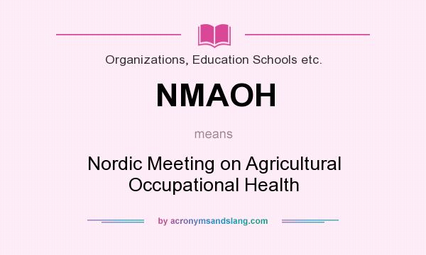 What does NMAOH mean? It stands for Nordic Meeting on Agricultural Occupational Health