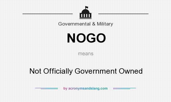 What does NOGO mean? It stands for Not Officially Government Owned