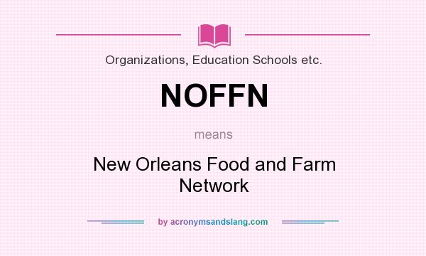 What does NOFFN mean? It stands for New Orleans Food and Farm Network
