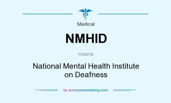 What does NMHID mean? It stands for National Mental Health Institute on Deafness