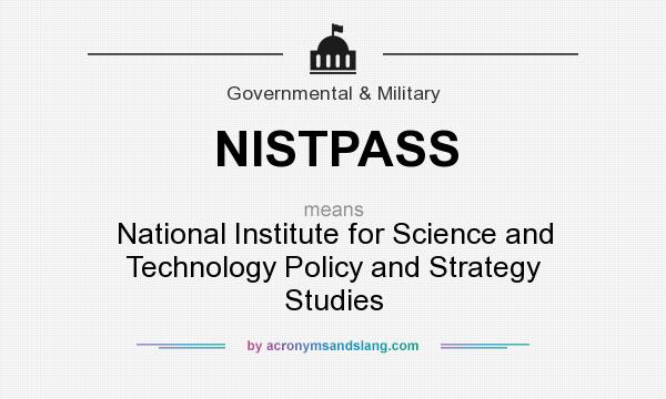 What does NISTPASS mean? It stands for National Institute for Science and Technology Policy and Strategy Studies