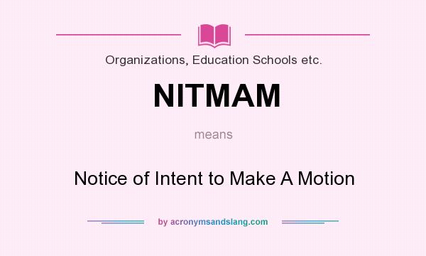 What does NITMAM mean? It stands for Notice of Intent to Make A Motion