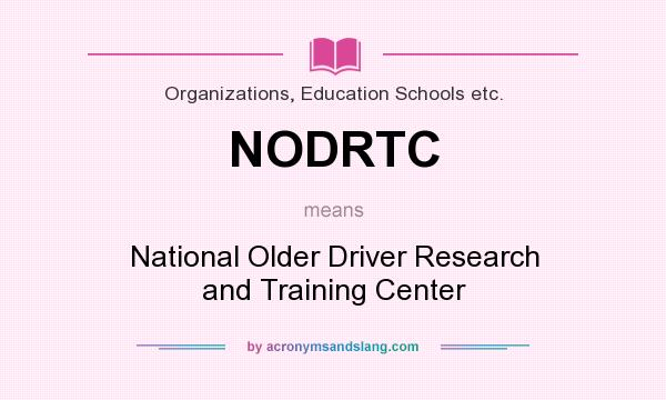 What does NODRTC mean? It stands for National Older Driver Research and Training Center