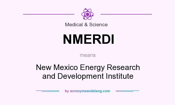 What does NMERDI mean? It stands for New Mexico Energy Research and Development Institute