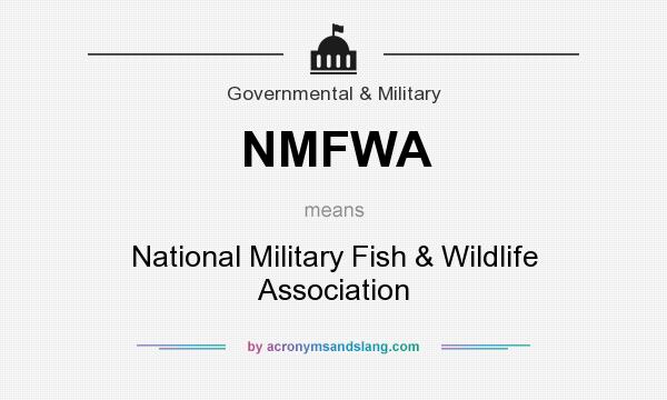 What does NMFWA mean? It stands for National Military Fish & Wildlife Association