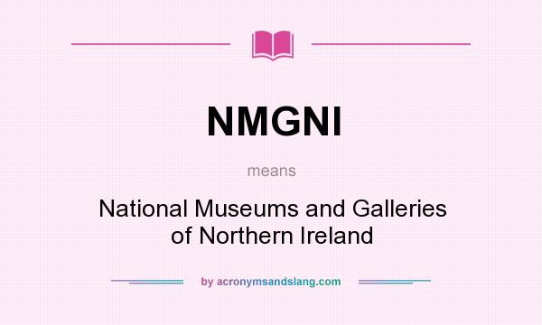 What does NMGNI mean? It stands for National Museums and Galleries of Northern Ireland
