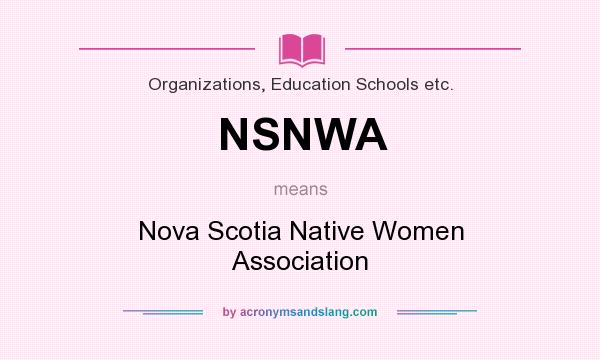 What does NSNWA mean? It stands for Nova Scotia Native Women Association