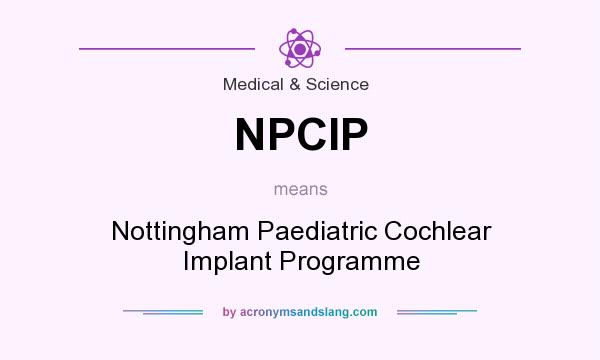 What does NPCIP mean? It stands for Nottingham Paediatric Cochlear Implant Programme