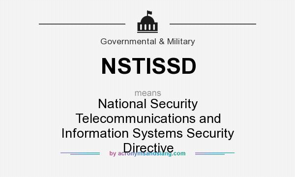 What does NSTISSD mean? It stands for National Security Telecommunications and Information Systems Security Directive