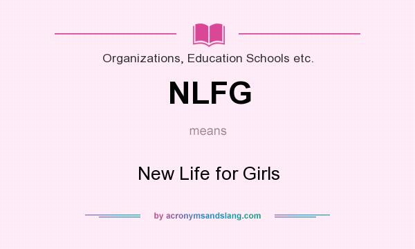 What does NLFG mean? It stands for New Life for Girls