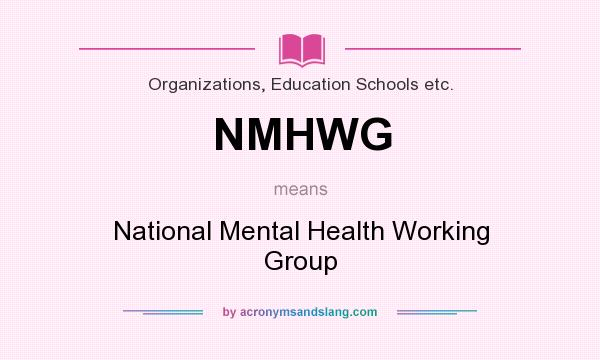 What does NMHWG mean? It stands for National Mental Health Working Group