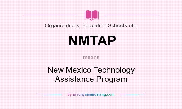 What does NMTAP mean? It stands for New Mexico Technology Assistance Program