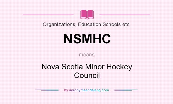 What does NSMHC mean? It stands for Nova Scotia Minor Hockey Council