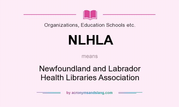 What does NLHLA mean? It stands for Newfoundland and Labrador Health Libraries Association