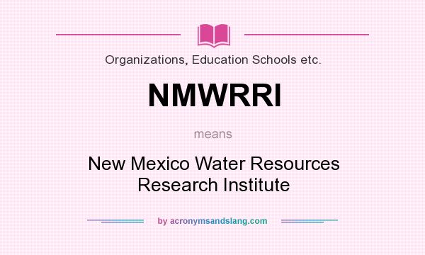What does NMWRRI mean? It stands for New Mexico Water Resources Research Institute