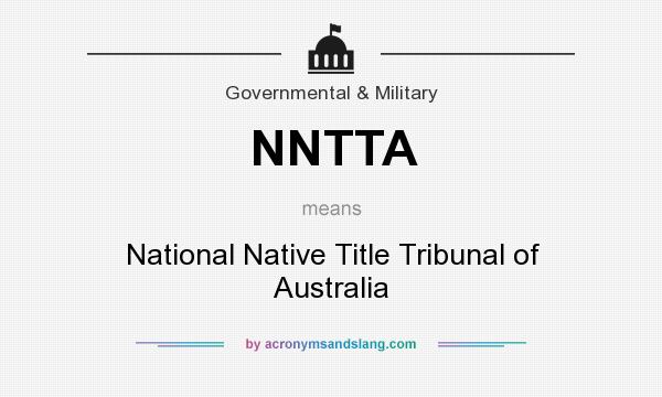 What does NNTTA mean? It stands for National Native Title Tribunal of Australia