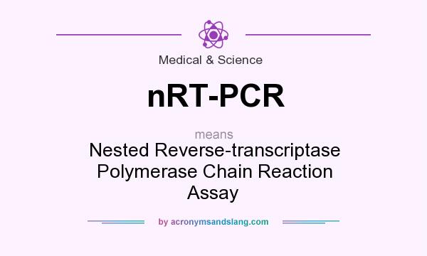 What does nRT-PCR mean? It stands for Nested Reverse-transcriptase Polymerase Chain Reaction Assay