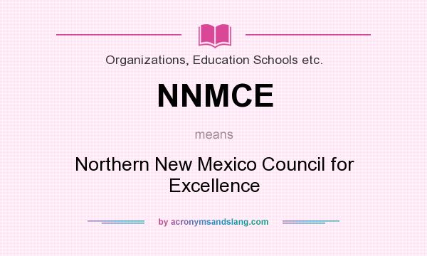 What does NNMCE mean? It stands for Northern New Mexico Council for Excellence