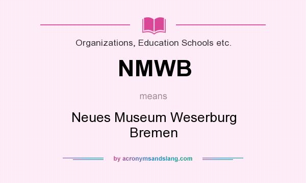 What does NMWB mean? It stands for Neues Museum Weserburg Bremen