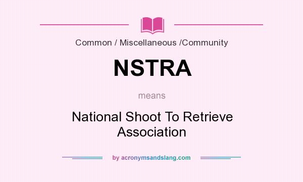 What does NSTRA mean? It stands for National Shoot To Retrieve Association