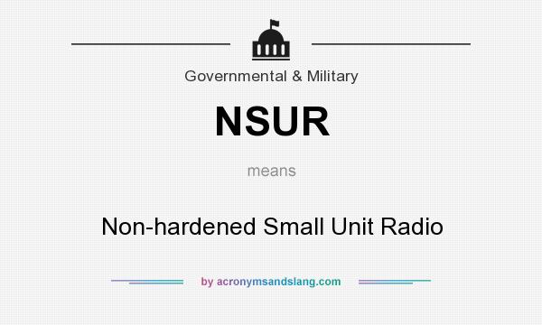 What does NSUR mean? It stands for Non-hardened Small Unit Radio