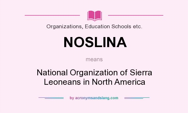 What does NOSLINA mean? It stands for National Organization of Sierra Leoneans in North America
