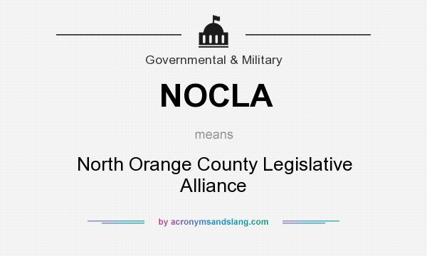 What does NOCLA mean? It stands for North Orange County Legislative Alliance