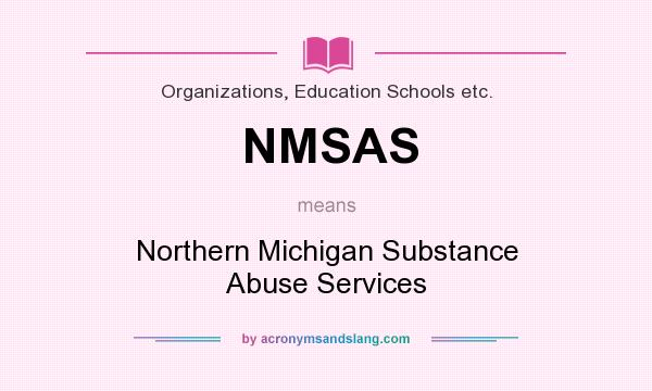 What does NMSAS mean? It stands for Northern Michigan Substance Abuse Services