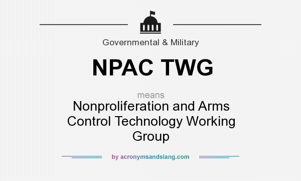 What does NPAC TWG mean? It stands for Nonproliferation and Arms Control Technology Working Group