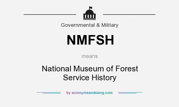 What does NMFSH mean? It stands for National Museum of Forest Service History