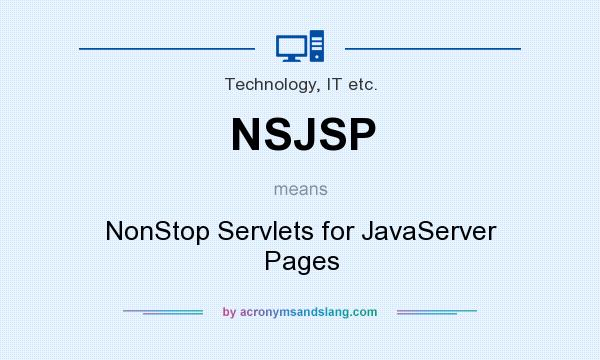 What does NSJSP mean? It stands for NonStop Servlets for JavaServer Pages