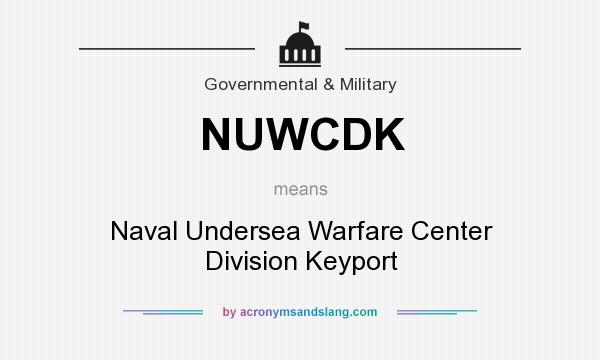 What does NUWCDK mean? It stands for Naval Undersea Warfare Center Division Keyport