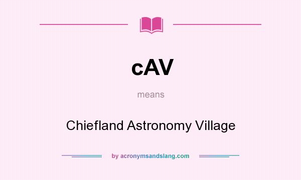 What does cAV mean? It stands for Chiefland Astronomy Village