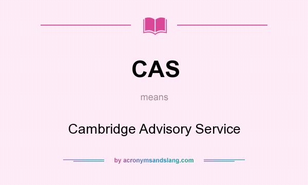 What does CAS mean? It stands for Cambridge Advisory Service