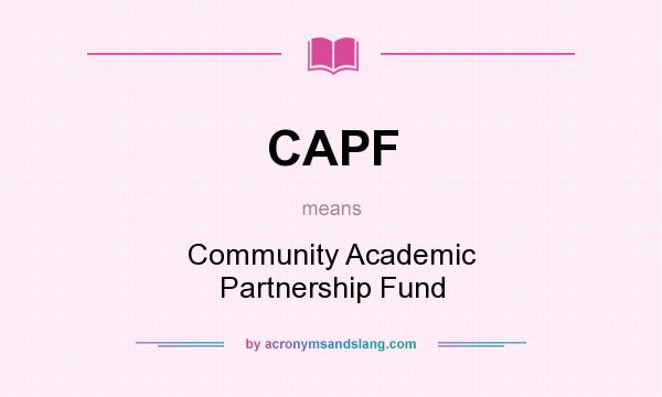 What does CAPF mean? It stands for Community Academic Partnership Fund