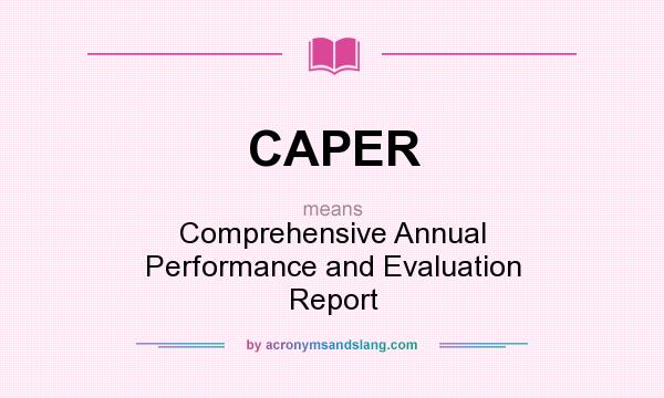 What does CAPER mean? It stands for Comprehensive Annual Performance and Evaluation Report