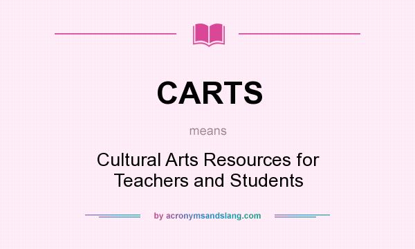 What does CARTS mean? It stands for Cultural Arts Resources for Teachers and Students