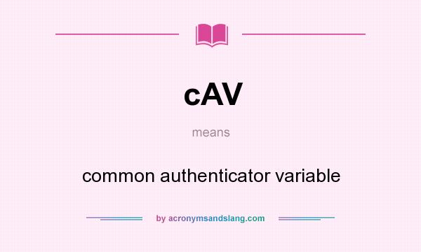 What does cAV mean? It stands for common authenticator variable
