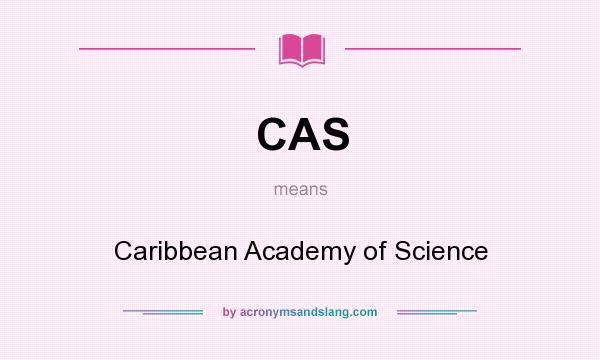 What does CAS mean? It stands for Caribbean Academy of Science