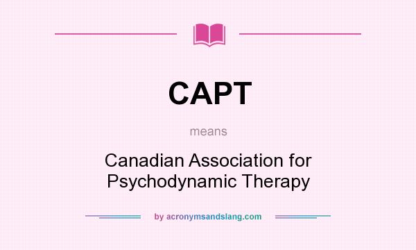 What does CAPT mean? It stands for Canadian Association for Psychodynamic Therapy