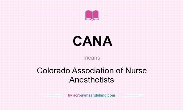 What does CANA mean? It stands for Colorado Association of Nurse Anesthetists