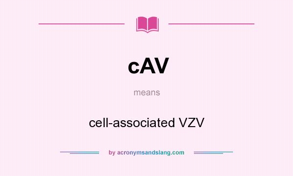 What does cAV mean? It stands for cell-associated VZV