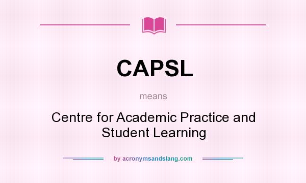 What does CAPSL mean? It stands for Centre for Academic Practice and Student Learning